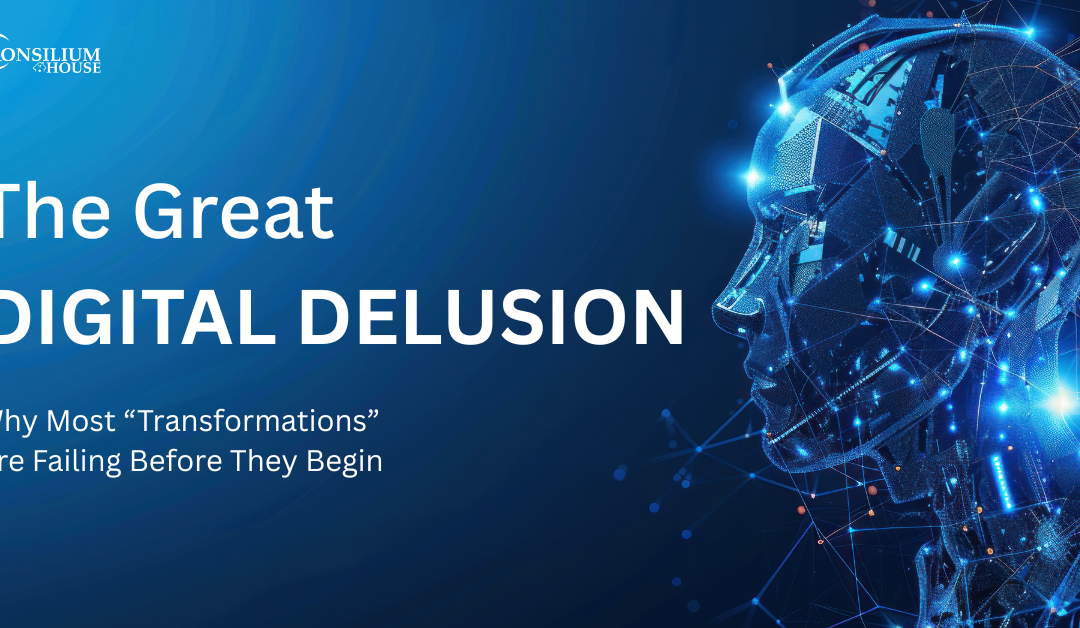 The Great Digital Delusion: Why Most “Transformations” Are Failing Before They Begin